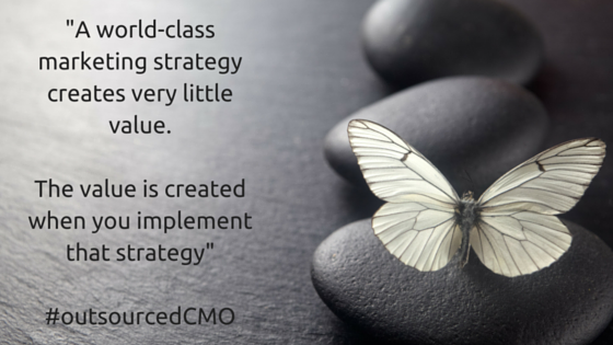 A world-class marketing strategy creates very little value. The value is created when you implement that strategy #outsourcedCMO